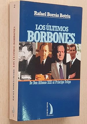 LOS ÚLTIMOS BORBONES. De Don Alfonso XIII al Príncipe Felipe