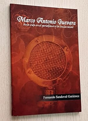 MARCO ANTONIO GUEVARA, UNA VIDA EN EL PERIODISMO Y LA LUCHA SOCIAL