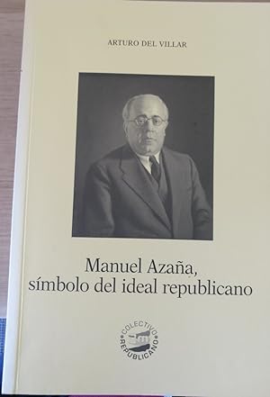 MANUEL AZAÑA, SIMBOLO DEL IDEAL REPUBLICANO.