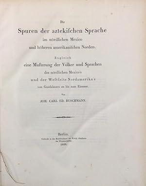 Die Spuren der aztekischen Sprache im nördlichen Mexico und höheren amerikanischen Norden. Zuglei...