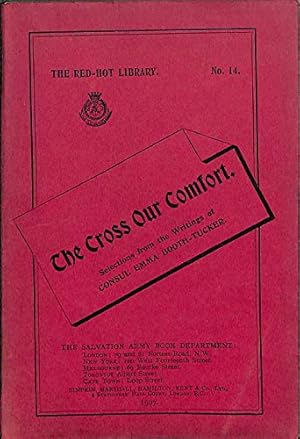 Imagen del vendedor de The Cross our Comfort. Being selections from the writings of Consul E. Booth-Tucker. Edited by F. St. G. de L. Booth-Tucker (Red-Hot Library. no. 14.) a la venta por WeBuyBooks