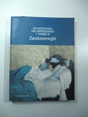 Bild des Verkufers fr Dai Macchiaioli agli Impressionisti. Il mondo di Zandomeneghi zum Verkauf von Coenobium Libreria antiquaria