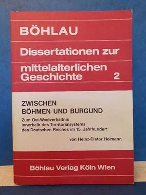 Bild des Verkufers fr Zwischen Bhmen und Burgund, Zum Ost-Westverhltnis innerhalb des Territorialsystems des Deutschen Reiches im 15. Jahrhundert zum Verkauf von Eugen Kpper