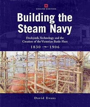 Bild des Verkufers fr Building the Steam Navy: Dockyards, Technology and the Creation of the Victorian Battle Fleet 1830-1906. zum Verkauf von Antiquariat Bernhardt