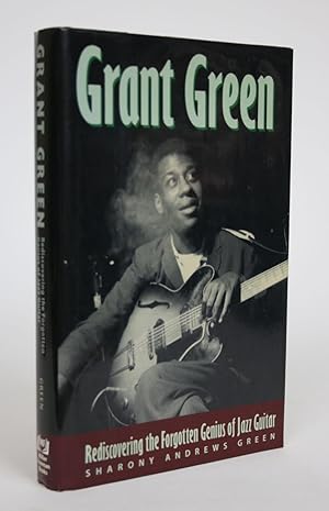 Seller image for Grant Green: Rediscovering the Forgotten Genius of Jazz Guitar for sale by Minotavros Books,    ABAC    ILAB