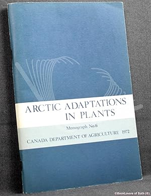 Seller image for Arctic Adaptations in Plants: Research Branch, Department of Agriculture, Canada Monograph No. 6 for sale by BookLovers of Bath