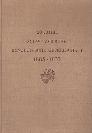 50 Jahre Schweizerische Kynologische Gesellschaft 1883-1933 / 50 Years of the Swiss Cynological S...