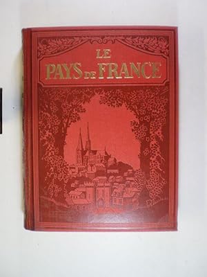 Image du vendeur pour Le pays de France. Les aspects de la nature; les richesses monumentales, les chefs d'oeuvre de l'art; les particularits de la vie rgionale mis en vente par Buchfink Das fahrende Antiquariat