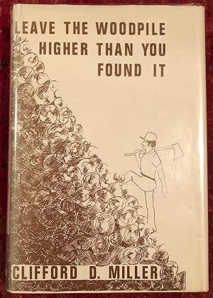 Bild des Verkufers fr Leave the Woodpile Higher Than You Found it zum Verkauf von Burke's Books