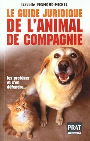 Le guide juridique de l'animal de compagnie. les protéger et s'en défendre