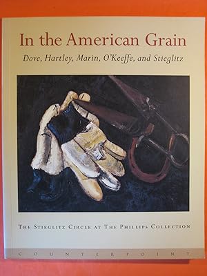 Immagine del venditore per In the American Grain: Arthur Dove, Marsden Hartley, John Marin, Georgia O'Keeffe, and Alfred Stieglitz : The Stieglitz Circle at the Phillips Collection venduto da Pistil Books Online, IOBA