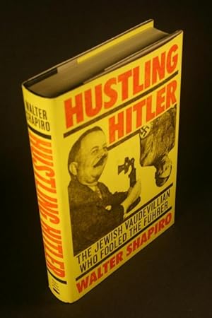 Imagen del vendedor de Hustling Hitler: the Jewish vaudevillian who fooled the Fhrer. a la venta por Steven Wolfe Books