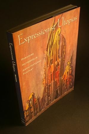 Seller image for Expressionist utopias: paradise, metropolis, architectural fantasy. for sale by Steven Wolfe Books