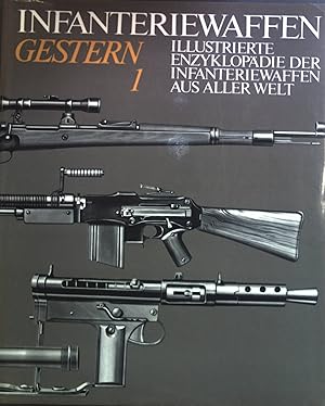 Illustrierte Enzyklopädie der Infanteriewaffen aus aller Welt: Band. 1, Infanteriewaffen gestern ...