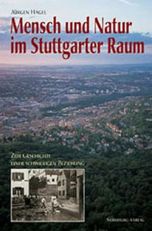 Bild des Verkufers fr Mensch und Natur im Stuttgarter Raum: Zur Geschichte einer schwierigen Beziehung zum Verkauf von KUNSTHAUS-STUTTGART