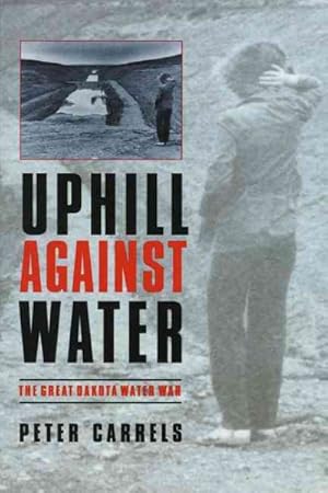 Image du vendeur pour Uphill Against Water : The Great Dakota Water War mis en vente par GreatBookPrices