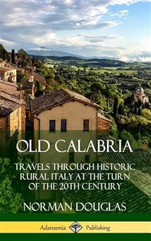 Immagine del venditore per Old Calabria: Travels Through Historic Rural Italy At The Turn Of The 20th Century (hardcover) venduto da GreatBookPrices