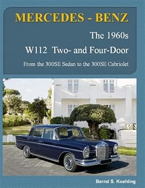 Bild des Verkufers fr Mercedes-Benz, the 1960s, W112 Two- And Four-Door: From the 300se Sedan to the 300se Cabriolet zum Verkauf von GreatBookPrices