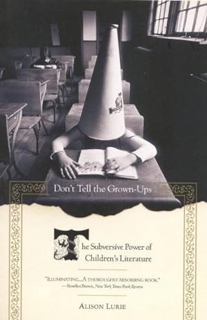 Seller image for Don't Tell the Grown-Ups : The Subversive Power of Children's Literature for sale by GreatBookPrices
