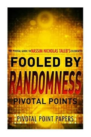Imagen del vendedor de Fooled by Randomness Pivotal Points : The Pivotal Guide to Nassim Nicholas Taleb's Celebrated Book a la venta por GreatBookPrices