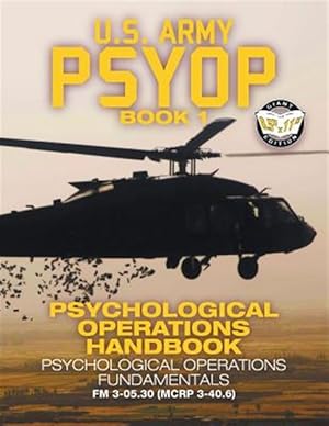 Imagen del vendedor de US Army PSYOP Book 1 - Psychological Operations Handbook: Psychological Operations Fundamentals - Full-Size 8.5"x11" Edition - FM 3-05.30 (MCRP 3-40.6 a la venta por GreatBookPrices
