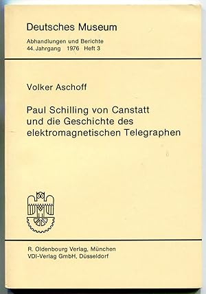 Seller image for Paul Schilling von Canstatt und die Geschichte des elektromagnetischen Telegraphen [= Deutsches Museum. Abhandlungen und Berichte, 44. Jahrgang, 1976, Heft 3] for sale by Antikvariat Valentinska