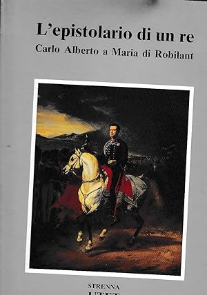 Seller image for L'EPISTOLARIO DI UN RE: CARLO ALBERTO A MARIA DI ROBILANT 1827-1844 for sale by Laboratorio del libro