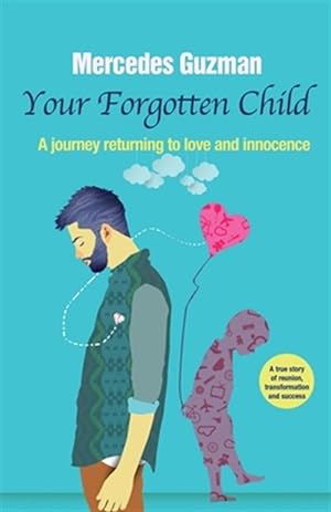 Immagine del venditore per Your Forgotten Inner Child: A journey returning to love and innocence venduto da GreatBookPrices