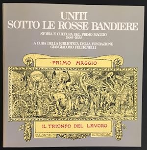 Uniti sotto le rosse bandiere: storia e cultura del primo maggio 1886-1922: Mostra documentaria a...