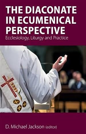 Seller image for The Diaconate in Ecumenical Perspective: Ecclesiology, Liturgy and Practice for sale by GreatBookPrices