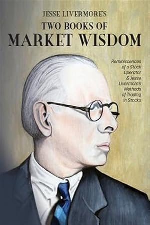 Immagine del venditore per Jesse Livermore's Two Books of Market Wisdom: Reminiscences of a Stock Operator & Jesse Livermore's Methods of Trading in Stocks venduto da GreatBookPrices
