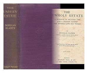 Seller image for The Unholy Estate. A romance of military life and a protest against the divorce laws for women for sale by WeBuyBooks