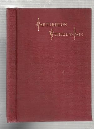 Seller image for Parturition Without Pain; A Code Of Directions For Escaping From The Primal Curse for sale by Old Book Shop of Bordentown (ABAA, ILAB)