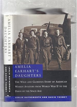 Image du vendeur pour Amelia Earhart's Daughters : The Wild and Glorious Story of American Women Aviators from World War II to the Dawn of the Space Age mis en vente par Old Book Shop of Bordentown (ABAA, ILAB)