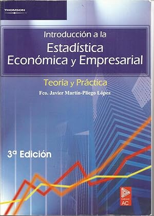 INTRODUCCION A LA ESTADISTICA ECONOMICA Y EMPRESARIAL -TEORIA Y PRACTICA -3ªEDICION Revisada y ac...