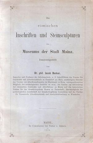 Bild des Verkufers fr Die rmischen Inschriften und Steinsculpturen des Museums der Stadt Mainz. Verzeichniss der rmischen, germanisch-frnkischen, mittelalterlichen und neueren Denkmler des Museums der Stadt Main; 1. / Beigeb.: Keller, Jacob: Diermischen Inschriften und Steinsculpturen des Museums der Stadt Mainz[1.] Nachtrag zum Becker'schen Katalog. Mainz ; von Zabern ; 1883. 31 S. zum Verkauf von Brbel Hoffmann