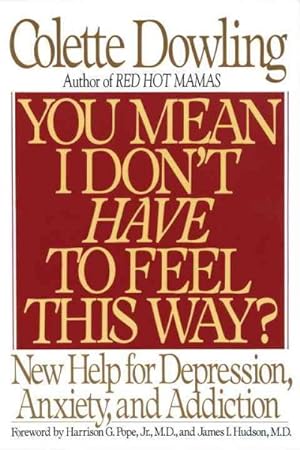 Imagen del vendedor de You Mean I Don't Have to Feel This Way? : New Help for Depression, Anxiety, and Addiction a la venta por GreatBookPrices