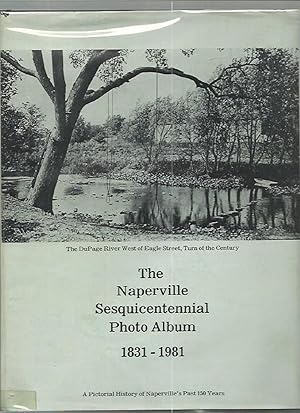 Imagen del vendedor de The Naperville Sesquicentennial Photo Album 1831-1981 A Pictorial History of Naperville's Past a la venta por K. L. Givens Books