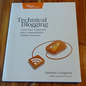 Seller image for Technical Blogging: Turn Your Expertise into a Remarkable Online Presence for sale by Defunct Books