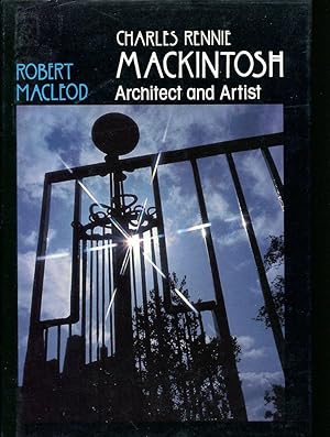 Charles Rennie Mackintosh : Architect and Artist