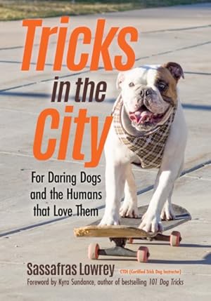 Imagen del vendedor de Tricks in the City : For Daring Dogs and the Humans That Love Them a la venta por GreatBookPrices