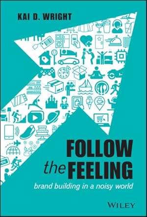 Image du vendeur pour Follow the Feeling : brand building in a noisy world mis en vente par GreatBookPrices