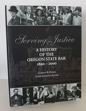 Bild des Verkufers fr Serving Justice A History of the Oregon State Bar 1890-2000 zum Verkauf von John E. DeLeau