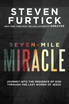 Seller image for Seven-Mile Miracle: Journey into the Presence of God Through the Last Words of Jesus for sale by ChristianBookbag / Beans Books, Inc.