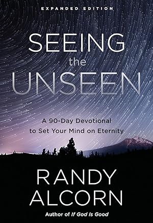 Seeing the Unseen, Expanded Edition: A 90-Day Devotional to Set Your Mind on Eternity