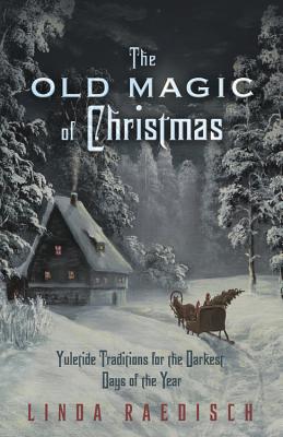 Seller image for The Old Magic of Christmas: Yuletide Traditions for the Darkest Days of the Year (Paperback or Softback) for sale by BargainBookStores