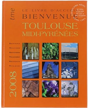 Imagen del vendedor de BIENVENUE - WELCOME - BIENVENIDOS. LE LIVRE D'ACCUEIL TOULOUSE MIDI-PYRENEES 2008. 10 Anniversaire de la parution.: a la venta por Bergoglio Libri d'Epoca