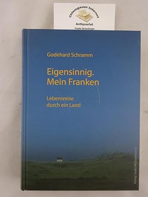 Seller image for Eigensinnig. Mein Franken : Lebensreise durch ein Land. for sale by Chiemgauer Internet Antiquariat GbR