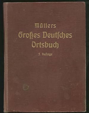Müllers Großes Deutsches Ortsbuch. (Vollständiges Gemeindelexikon). Enthält neben den Stadt- und ...
