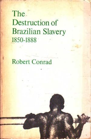 The Destruction of Brazilian Slavery 1850-1888